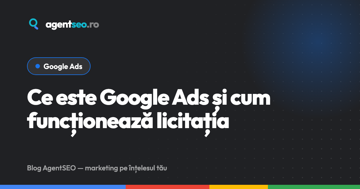 Ce este Google Ads și cum funcționează licitația