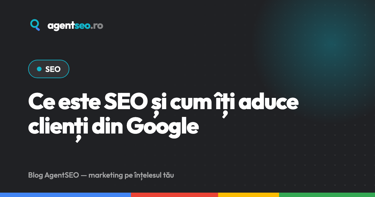 Ce este SEO și cum îți aduce clienți din Google