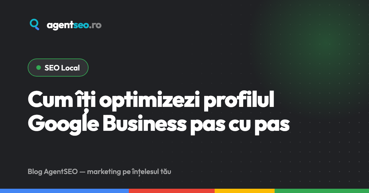 Cum îți optimizezi profilul Google Business pas cu pas